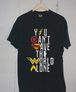 You Can’t Save The World Alone Justice League Black Shirt