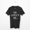 You Complete Me Black Tee