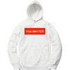 You Matter Unisex White Hoodie