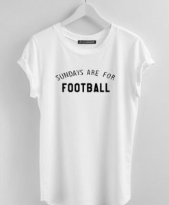 sundays are for footbal whitel shirt