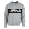 A Mermaid Sweatshirt