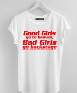 Good Girls go to Heaven Bad Girls Go backstage white shirt