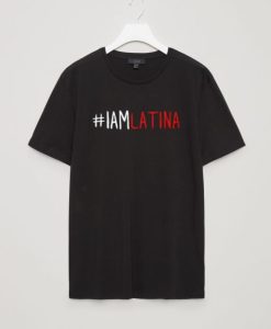 I Am Latina T-Shirt