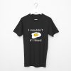 I Couldn’t if I fried Tshirt