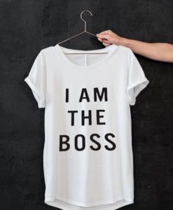 I am the boss whiteT-shirt