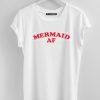 Mermaid AF T-Shirt