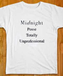 Midnight Posse Totally Unprofessional t shirt