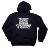 You Can’t Face The Problem If The Problem Is Your Face Sarcastic Hoodie