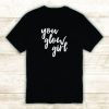 You Glow Girl Tshirt