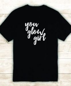 You Glow Girl Tshirt