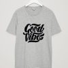 good vibes grey t-shirt