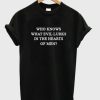 who knows what evil lurks in the heart of men t shirt