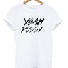 yeah pussy t shirt