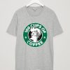 100 CUPS OF COFFEE Grey T shirt