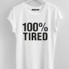 100 percent Tired White Tshirt