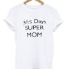 365 days super mom TShirt