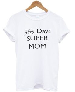 365 days super mom TShirt