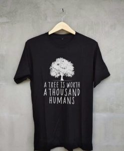 A tree is worth 1000 humans organic black shirt