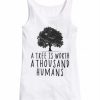 A tree is worth 1000 humans organic white tank top