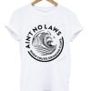 Ain’t No Laws White Claws White T-Shirt