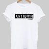 Ain’t No Wifi T Shirt