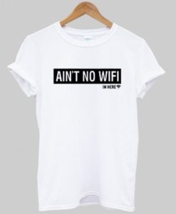 Ain’t No Wifi T Shirt