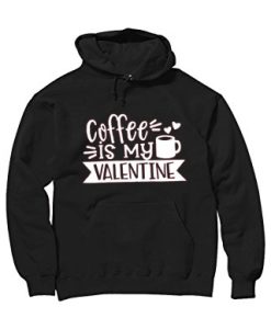 Coffe Is My Valentine Black Hoodie