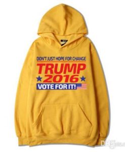 Donald Trump Hoody Don’t Just Hope For Change Vote For It Hoodie