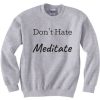 Don’t Hate Meditate grey sweatshirt