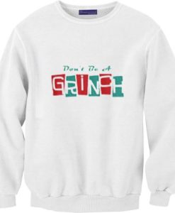 Don’t be a Grinch Unisex Sweatshirt