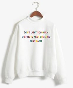 Don’t light yourself on fire Unisex Sweatshirt