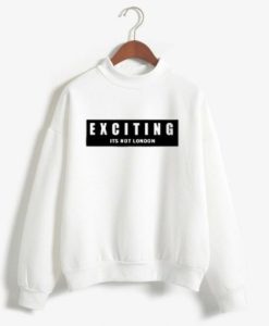 Exciting Is Not London White Sweatshirt