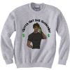 Gotta Get Dis Shmoney Sweatshirt