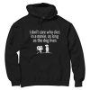 I Don’t Care Who Dies In A Movie Hoodie