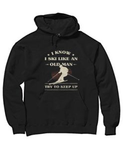 I Know I ski Like An Old Man Try to Keep Up Black Hoodie