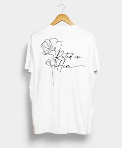 Rooted in Him White Back T shirt