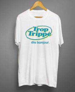 Trop Trippe T shirt