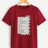 What Makes Your Happy T shirt