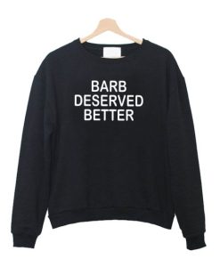 barb deserved better meaning Sweatshirt