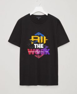 All The Work T Shirt