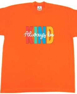 Always be Kind Orange T shirt