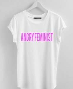 Angry Feminist T Shirt