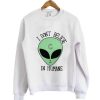 I Don’t Believe in Humans Sweatshirt