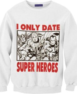 I Only Date Super Heroes Sweatshirt