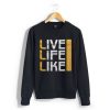 Live Life Like Black Sweatshirt