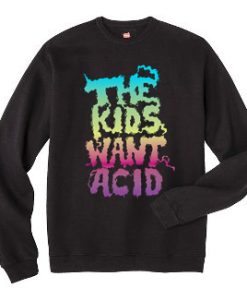 The Kids Want Acid Unisex Sweatshirt