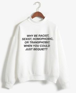 Why Be Racist Pullover white Sweatshirt