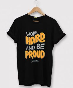 Work Hard And Be Proud Black T shirt