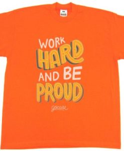 Work Hard And Be Proud OrangeTshirt