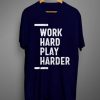 Work Hard Play Harder T shirt